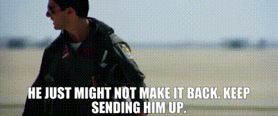 Image of - He just might not make it back. - Keep sending him up.