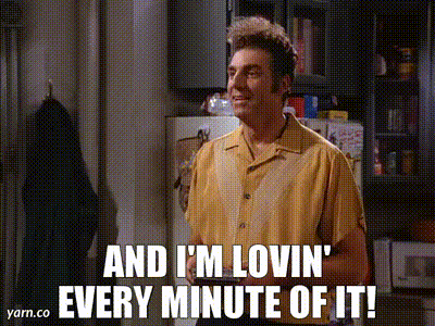 kramer and i’m loving every minute of it